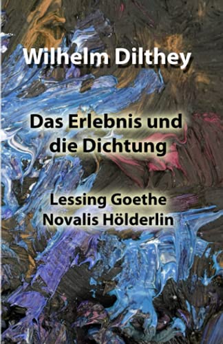 Das Erlebnis und die Dichtung: Lessing Goethe Novalis Hölderlin von Independently published